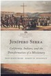 Junpero Serra California, Indians, and the Transformation of a Missionary (Before Gold: California Under Spain and Mexico Series)