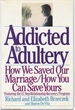 Addicted to Adultery How We Saved Our Marriage and How You Can Save Yours