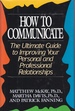 How to Communicate the Ultimate Guide to Improving Your Personal and Professional Relationships
