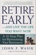 Retire Early--and Live the Life You Want Now a 10-Step Plan for Reinventing Your Retirement