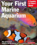 Your First Marine Aquarium: a Complete Pet Owner's Manual