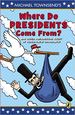 Where Do Presidents Come From? : and Other Presidential Stuff of Super Great Importance