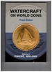 Watercraft on World Coins: Volume I: Europe, 1800-2005