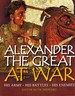 Alexander the Great at War His Army-His Battles-His Enemies