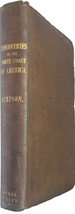 Narrative of the Discoveries on the North Coast of America; Effected By the Officers of the Hudson's Bay Company During the Years 1836-39