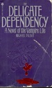 The Delicate Dependency a novel of the vampire life