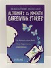 Alzheimer's and Dementia Caregiving Stories 58 Authors Share Their Inspiring Personal Experiences