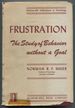 Frustration: the Study of Behavior Without a Goal