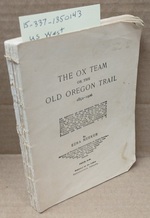 The Ox Team, Or, the Old Oregon Trail, 1852-1906: an Account of the Author's Trip...[Signed]