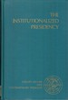 The Institutionalized Presidency (Library of Law and Contemporary Problems)