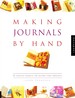 Making Journals By Hand 20 Creative Projects for Keeping Your Thoughts