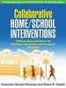 Collaborative Home/School Interventions: Evidence-Based Solutions for Emotional, Behavioral, and Academic Problems (the Guilford Practical Intervention in the Schools Series)