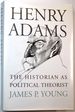 Henry Adams: the Historian as Political Theorist