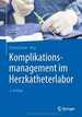 Komplikationsmanagement Im Herzkatheterlabor (German Edition)