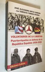 Voluntarios De La Libertad. PuertorriqueOs En Defensa De La Republica EspaOla 1936-1939