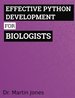 Effective Python Development for Biologists: Tools and Techniques for Building Biological Programs