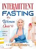 Intermittent Fasting for Women Over 50: Improve Your Health