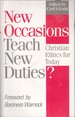 New Occasions Teach New Duties? : Christian Ethics for Today