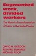 Segmented Work, Divided Workers: the Historical Transformation of Labor in the United States
