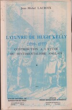 L'Oeuvre De Hugh Kelly. 2 Tomes. 1739-1777. Contribution a L'Etude Du Sentimentalisme Anglais