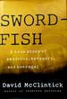 Swordfish: a True Story of Ambition, Savagery, and Betrayal