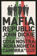 Mafia Republic: Italy's Criminal Curse. Cosa Nostra, 'Ndrangheta and Camorra From 1946 to the Present