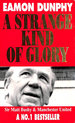A Strange Kind of Glory: Life of Sir Matt Busby and Manchester United