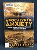 Apocalyptic Anxiety: Religion, Science, and America's Obsession With the End of the World