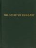 The Spirit of Hungary: a Panorama of Hungarian History and Culture