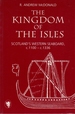 The Kingdom of the Isles: Scotland's Western Seaboard, C.1100-C.1336: Scottish Historical Review Monographs Series No.4