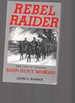 Rebel Raider: the Life of General John Hunt Morgan