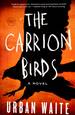 The Carrion Birds: a Novel [Advance Uncorrected Proofs]