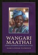 Wangari Maathai: Visionary, Environmental Leader, Political Activist