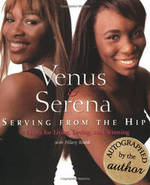 Venus & Serena: Serving from the Hip: 10 Rules for Living, Loving, and Winning