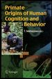 Primate Origins of Human Cognition and Behavior