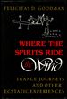 Where the Spirits Ride the Wind: Trance Journeys and Other Ecstatic Experiences [Signed By Goodman! ]