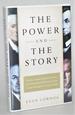 The Power and the Story: How the Crafted Presidential Narrative Has Determined Political Success From George Washington to George W. Bush