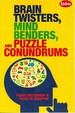 Brain Twisters, Mind Benders, and Puzzle Conundrums