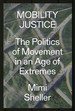 Mobility Justice: the Politics of Movement in an Age of Extremes