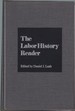 The Labor History Reader