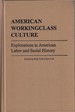 American Working Class Culture: Explorations in American Labor and Social History