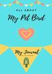 All About My Pet-Bird: My Journal Our Life Together