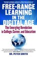 Free Range Learning in the Digital Age: the Emerging Revolution in College, Career, and Education