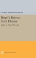 Hegel's Retreat From Eleusis: Studies in Political Thought (Princeton Legacy Library, 1429)