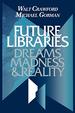Future Libraries: Dreams, Madness, and Reality
