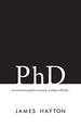 Phd: an Uncommon Guide to Research, Writing & Phd Life