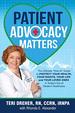 Patient Advocacy Matters: the Ultimate How-to Guide to Protect Your Health, Your Rights, Your Life and Your Loved Ones in Today's Era of Modern Healthcare (Patient Advocacy Series Volume)