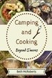 Camping and Cooking Beyond S'Mores: Outdoors Cooking Guide and Cookbook for Beginner Campers