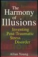 The Harmony of Illusions: Inventing Post-Traumatic Stress Disorder