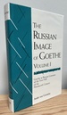 The Russian Image of Goethe, Volume 1: Goethe in Russian Literature of the First Half of the Nineteenth Century (Anniversary Collection)